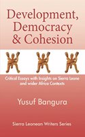Development, Democracy and Cohesion. Critical Essays with Insights on Sierra Leone and Wider Africa Contexts