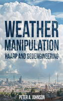 Weather Manipulation: HAARP and Bioengineering