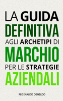 La guida definitiva agli archetipi di marchio per le strategie aziendali