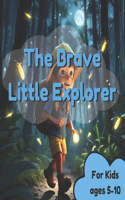 The Brave Little Explorer: A Heartwarming Tale of Courage and Discovery for Kids Ages 5-10