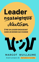 De Leader Nostalgique à Leader NextGen: Etre un leader engageant dans un monde qui change