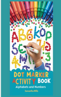 Dot marker activity book letters: Alphabets with illustrations and numbers dot coloring book for toddlers and kids Simple big dots coloring book ABC learning Alphabets and numbers