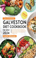 Complete Galveston Diet Cookbook The new 2024: Quick & Simple Recipes for Beginners Over 40+ to Burn Fat and Tame Hormonal Symptoms Enhance Well-Being with Delicious Foods