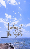 Ladies of the Bible: Bible studies based on the lives of women in the bible