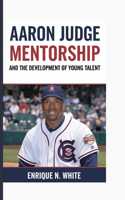 Aaron Judge: Mentorship and the Development of Young Talent