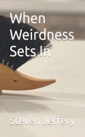 When Weirdness Sets In