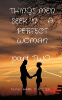 Things Men Seek in a Perfect Woman: Part two