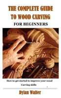 The Complete Guide to Wood Carving for Beginners