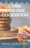 Lyme Disease Cookbook: Amazing & Healthy Recipes Guide to Improve your Health and B&#1086;&#1086;&#1109;t your Immune S&#1091;&#1109;t&#1077;m!