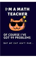I'm A Math Teacher Of Course I Have 99 Problems