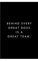 Behind Every Great Boss Is A Great Team.