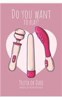 Do you want to play? Truth or Dare - Naugthy Gift For Hot Date Night