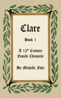 Clare: Book 1 A 12th Century Family Chronicle(1 A 12th Century Family Chronicle)
