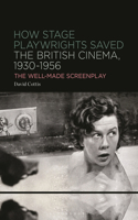 How Stage Playwrights Saved the British Cinema, 1930-1956