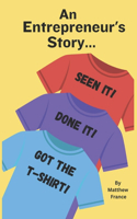 Entrepreneur's Story - Seen it, Done it, Got the T-Shirt