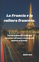 La Francia e la cultura francese.: Con 82 milioni di visitatori stranieri all'anno, è il paese più visitato al mondo.