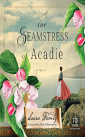 Seamstress of Acadie: A Historical Romance Novel of Fleeing War and New Beginnings Set in 1750's Canada