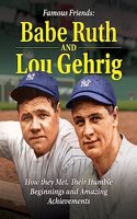 Famous Friends: Babe Ruth and Lou Gehrig
