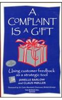 Complaint is a Gift: Using Customer Feedback as a Strategic Tool,a