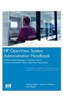 HP OpenView System Administration Handbook: Network Node Manager, Customer Views, Service Information Portal, OpenView Operations(Hewlett-Packard Professional B )