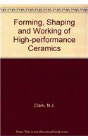 Forming, Shaping and Working of High-performance Ceramics