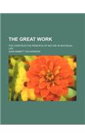 The Great Work; The Constructive Principle of Nature in Individual Life