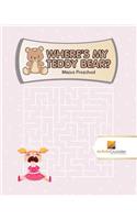 Where's My Teddy Bear?: Mazes Preschool