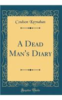 A Dead Man's Diary (Classic Reprint)