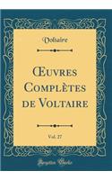 ?uvres Complètes de Voltaire, Vol. 27 (Classic Reprint)