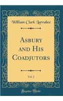 Asbury and His Coadjutors, Vol. 2 (Classic Reprint)