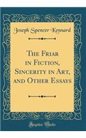 The Friar in Fiction, Sincerity in Art, and Other Essays (Classic Reprint)