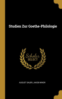 Studien Zur Goethe-Philologie