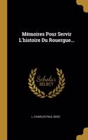 Mémoires Pour Servir L'histoire Du Rouergue...