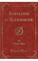 Babylone d'Allemagne (Classic Reprint)