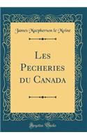Les Pecheries du Canada (Classic Reprint)