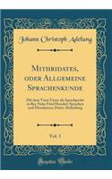 Mithridates, oder Allgemeine Sprachenkunde, Vol. 3: Mit dem Vater Unser als Sprachprobe in Bey Nahe Fünf Hundert Sprachen und Mundarten; Dritte Abtheilung (Classic Reprint)
