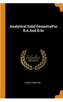 Analytical Solid Geometryfor B.A.and B.SC