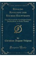 Rinaldo Rinaldini Der Räuber-Hauptmann, Vol. 1 of 6