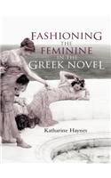 Fashioning the Feminine in the Greek Novel