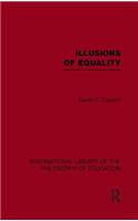 Illusions of Equality (International Library of the Philosophy of Education Volume 7)