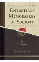 Entretiens Mï¿½morables de Socrate (Classic Reprint)