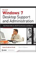 Windows 7 Desktop Support and Administration: Real World Skills for MCITP Certification and Beyond