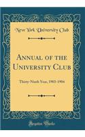 Annual of the University Club: Thirty-Ninth Year, 1903-1904 (Classic Reprint)