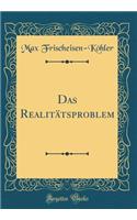 Das Realitätsproblem (Classic Reprint)