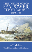 The Influence of Sea Power Upon History, 1660-1783: (Dover Military History, Weapons, Armor)