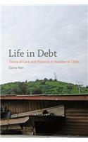 Life in Debt: Times of Care and Violence in Neoliberal Chile