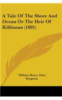 Tale Of The Shore And Ocean Or The Heir Of Kilfinnan (1881)