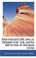 Robin Hood and Little John, or Harlequin Friar Tuck, and the 'Merrie Men' of Sherwood Forest