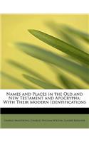 Names and Places in the Old and New Testament and Apocrypha: With Their Modern Identifications