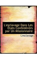 L'Esclavage Dans Les a Tats Confacdacracrs Par Un Missionnaire